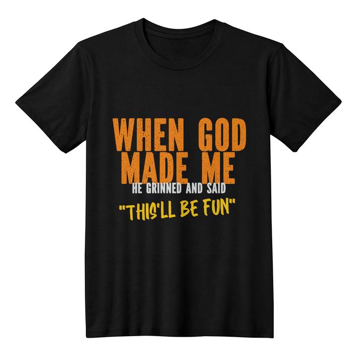 Funny Quote T-Shirt - "When God Made Me He Grinned" - Whimsical Shoppe